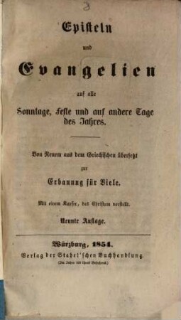 Episteln und Evangelien auf alle Sonntage, Feste u. auf andere Tage des Jahrs : Von Neuem aus dem Griechischen übersetzt zur Erbauung für Viele