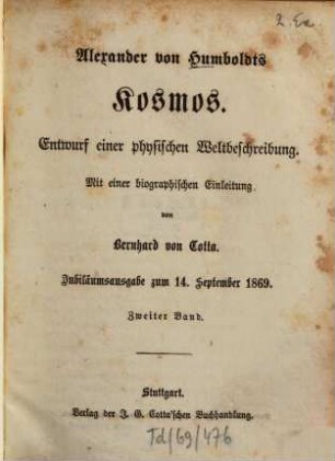 Alexander von Humboldts Kosmos : Entwurf einer physischen Weltbeschreibung ; mit einer biographischen Einleitung von Bernhard von Cotta. 2