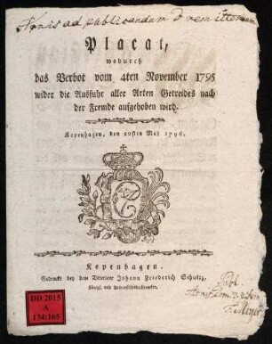 Placat, wodurch das Verbot vom 4ten November 1795 wider die Ausfuhr aller Arten Getreides nach der Fremde aufgehoben wird : Kopenhagen, den 20sten Mai 1796