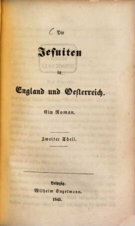Die Jesuiten in England und Oesterreich : ein Roman. 2. Theil