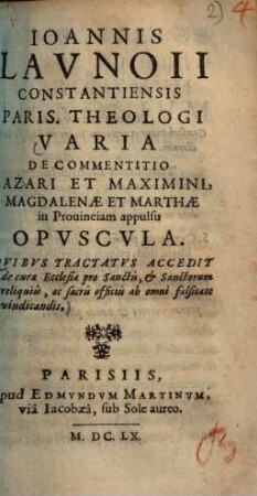 Varia de commentitio Lazari et Maximini, Magdalenae et Marthae in Prouinciam appulsu opuscula ...