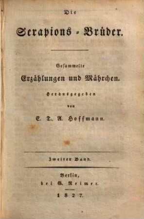 E. T. A. Hoffmann's ausgewählte Schriften. Zweiter Band, Die Serapions-Brüder ; Zweiter Band : Gesammelte Erzählungen und Mährchen