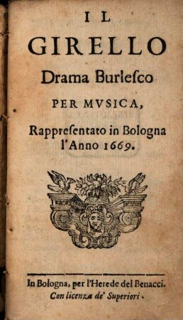 Il Girello : Drama Burlesco per Musica, Rappresentato in Bologna l'Anno 1669