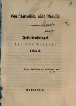 Christkatholisch, nicht römisch : Jesuitenspiegel für d. Neujahr 1845