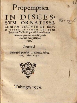Propemptica In Discessvm Ornatissimorvm Virtvte Et Ervditione Ivvenvm Gvlielmi Friderici, & Christophori Heinzeliorum fratrum germanorum, & patriciorum Augustanorum