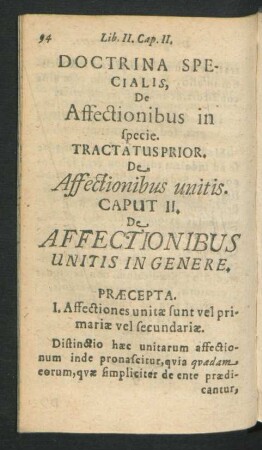 Doctrina Specialis, De Affectionibus in specie. Tractatus Prior. De Affectionibus unitis. Caput II. De Affectionibus Unitis In Genere.