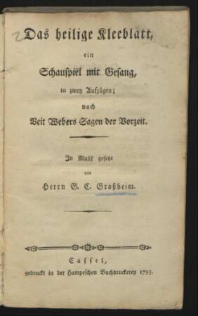 Das heilige Kleeblatt : ein Schauspiel mit Gesang in zwey Aufzügen
