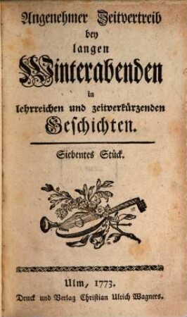 Angenehmer Zeitvertreib bey langen Winterabenden in lehrreichen und zeitverkürzenden Geschichten. 3 = 7/9. 1773