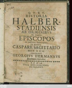 Historia Halberstadiensis Ab Originibus Per singulos Episcopos Ad praesentem statum repetita