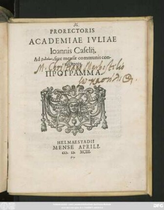 PRORECTORIS || ACADEMIAE IVLIAE || Ioannis Caselij.|| Ad phiditiōn, siue mensae communis con-||uictores.|| PROGRAMMA.||