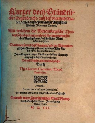 Kurtzer doch Gründtlicher Gegenbericht auff deß Gottfrid Raaben, eines außgesprungenen Augustiner Münchs Reuocation Predigt : Mit welchem die Wittembergische Theologi so hoch prangen, als ob sie einen vortrefflichen Vogel gefangen und herrlichen Mann bekommen hetten ; Darinnen so wol deß Raaben, als der Wittembergischen Theologen Grewel und bawfällige Sachen für die Augen gestelt werden