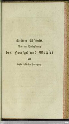 Dritter Abschnitt. Von der Verbesserung des Honigs und Wachses und dessen höchsten Benutzung