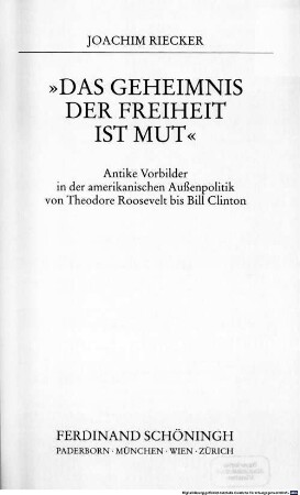 "Das Geheimnis der Freiheit ist Mut" : antike Vorbilder in der amerikanischen Außenpolitik von Theodore Roosevelt bis Bill Clinton