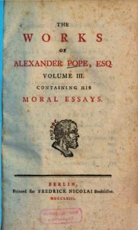 The Works Of Alexander Pope, Esq. : In Ten Volumes Complete, With His Last Corrections, Additions, And Improvements. 3, Containing His Moral Essays