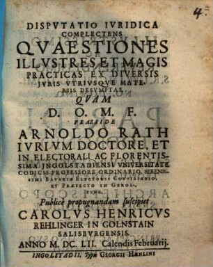 Dispvtatio Ivridica Complectens Qvaestiones Illvstres Et Magis Practicas Ex Diversis Jvris Vtrivsqve Materiis Desvmptas