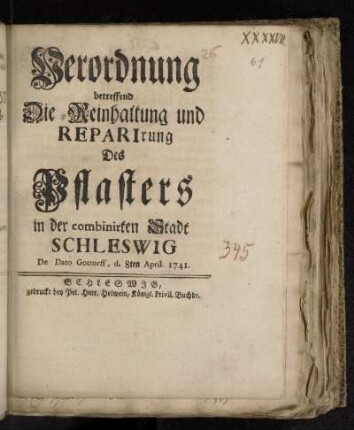 Verordnung betreffend Die Reinhaltung und Reparirung des Pflasters in der combinirten Stadt Schleswig : de Dato Gottorff, d. 8. April 1741