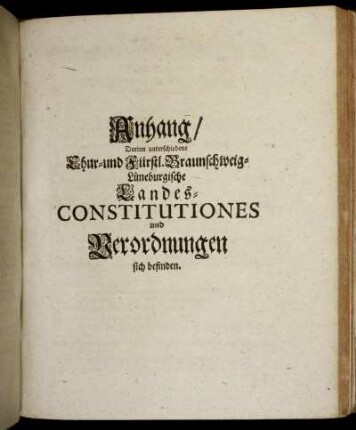 Anhang, Darinn unterschiedene Chur- und Fürstl. Braunschweig-Lüneburgische Landes-Constitutiones und Verordnungen sich befinden.