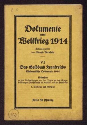 Eduard Bernstein (Hrsg.): Dokumente zum Weltkrieg 1914. VI. Das Gelbbuch Frankreichs. Diplomatische Dokumente 1914. 1. Vorboten und Vorspiel (Verlag: Buchhandlung Vorwärts Paul Singer G.m.b.H.)