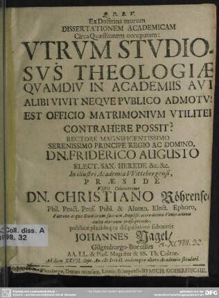 Ex Doctrina morum Dissertationem Academicam Circa Questionem occupatam: Utrum Studiosus Theologiae Quamdiu In Academiis Aut Alibi Vivit Neque Publico Admotus Est Officio Matrimonium Utiliter Contrahere Possit?