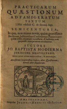 Practicarum quaestionum ad Famigeratum Textum l. Hac edictali C. de secund. nupt. : semicenturia