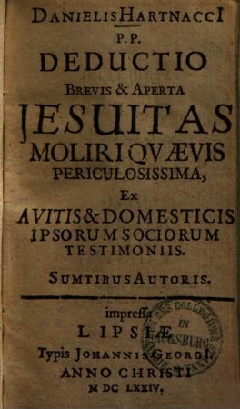 Deductio brevis et aperta Jesuitas moliri quaevis periculosissima, ex avitis et domesticis ipsorum sociorum testimoniis