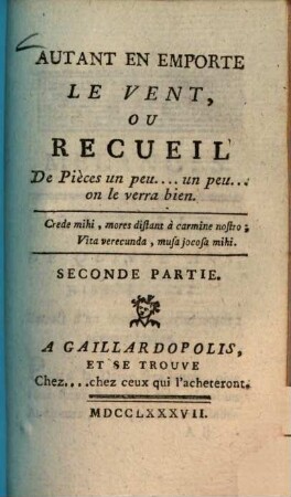 Autant en emporte le vent, ou Recueil de Pièces un peu ... peu ... on le verra bien, 2. (1787). - 120 S.