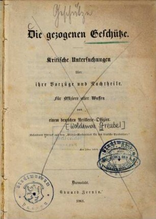 Die gezogenen Geschütze : kritische Untersuchungen über ihre Vorzüge und Nachtheile ; für Offiziere aller Waffen