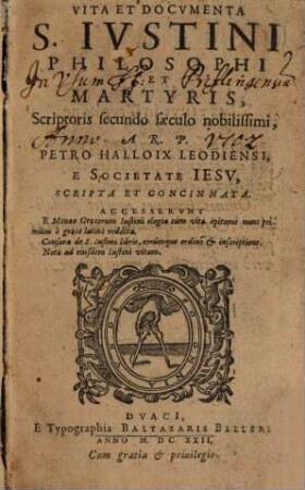 Vita Et Docvmenta S. Ivstini Philosophi Et Martyris, Scriptoris secundo saeculo nobilissimi : Accesservnt E Menaeo Graecorum Iustini elogia cum vitae epitome nunc primùm è graeco latinè reddit. Censura de S. Iustini libris, eorúmque ordine et inscriptione. Notae ad eiusdem Iustini vitam