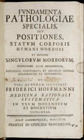 Fvndamenta Pathologiae Specialis, Sev Positiones, Statvm Corporis Hvmani Morbosi Et Inprimis Singvlorvm Morborvm : Diversimode Illvd Adfligentivm, Historiam, Symptomata Et Genvinas Cavssas Delineantes Et Exponentes.
