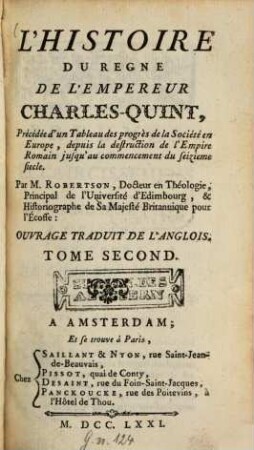 L' Histoire Du Regne De L'Empereur Charles-Quint : Précédée d'un Tableau des progrès de la Société en Europe, depuis la destruction de l'Empire Romain jusqu'au commencement du seizieme siècle ; Ouvrage Traduit De L'Anglois, 2