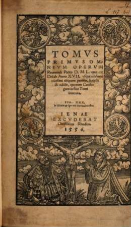 Tomvs ... Omnivm Opervm Reuerendi Patris D. M. L., 1. ... quae vir Dei ab Anno XVII. usque ad Anni vicesimi aliquam partem, scripsit & edidit ...