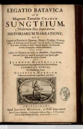 Legatio Batavica Ad Magnum Tartariae Chamum Sungteium, Modernum Sinae Imperatorem : Historiarum Narratione, Quae Legatis in Provinciis Quantung, Kiangsi, Nanking, Xantung, Peking, & Aula Imperatoriâ ab Anno 1655 ad annum 1657 obtigerunt, ut & ardua Sinensium in bello Tartarico fortunâ, Proviciarum accurata Geographia, urbium delineatione, Nec Non Artis & Naturæ miraculis ex Animalium, Vegetabilium, Mineralium genere per centum & quinquaginta æneas figuras