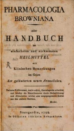 Pharmacologia Browniana oder Handbuch der einfachsten und wirksamsten Heilmittel : mit Klinischen Bemerkungen im Geiste der geläuterten neuen Arzneilehre