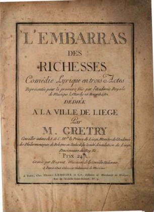 L' embarras des richesses : comédie lyrique en trois actes ; représentée pour la première fois par l'Académie Royale de Musique le mardy 26. novembre 1782