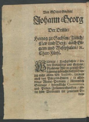Von Gottes Gnaden/ Johann Georg Der Dritte/ Hertzog zu Sachsen/ Jülich/ Clev und Berg ...