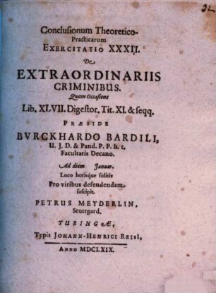 Conclusiones theoretico-practicae ad Pandectas : Exerc. XXXII., de extraordinariis criminibus