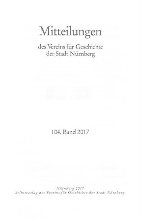 Mitteilungen des Vereins für Geschichte der Stadt Nürnberg. 104. Band 2017