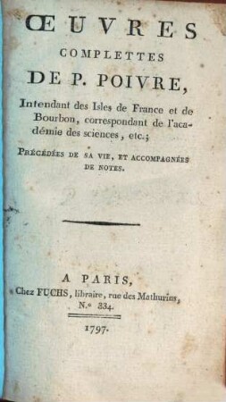Oeuvres complettes De P. Poivre, Intendant des Isles de France et de Bourbon, correspondent de l'académie des sciences, etc. : Précédées De Sa Vie, Et Accompagnées De Notes