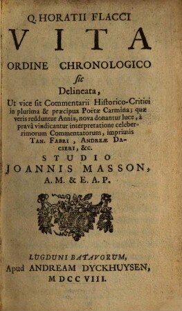 Q. Horatii Flacci Vita ordine chronologico sic delineata : ut vice sit commentarii historico-critici in plurima et praecipua Poetae Carmina