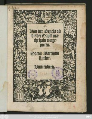 Von der Beycht ob || die der Bapst ma=||cht habe tzu ge=||pieten.|| Doctor Martinus || Luther.||(Der hundert vnnd achtzehend || Psalm nutzlich tzu betten fur || das wortt gottis tzur hebenn widder den || grossen feynd des selben/ den Bapst || vnd menschen lere/ vorteutschet || durch D.Martinũ Luther.||)
