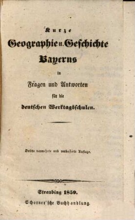 Kurze Geographie und u. Geschichte Bayerns in Fragen und Antworten für die deutschen Werktagsschulen