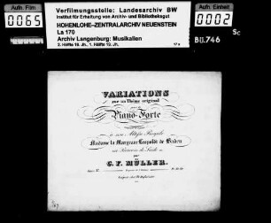 Carl Friedrich Müller (1797-1873): Variations / sur un Thême original / pour le / Piano-Forte / composées et dediées / à son Altesse Royale / Madame la Margrave Leopoldt de Baden / née Princesse de Suéde etc / par / C.F. Müller / Oeuv. 37 Leipzig chez Fr. Hofmeister