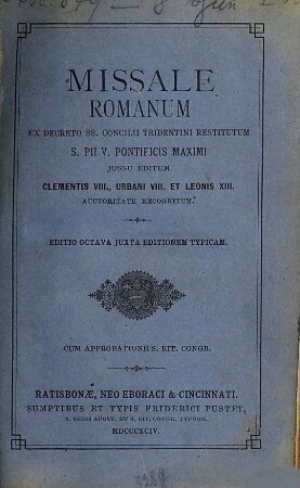 Missale Romanum : ex decreto SS. Concilii Tridentini restitutum S. Pii V. pontificis maximi iussu editum Clementis VIII., Urbani VIII. et Leonis XIII. auctoritate recognitum