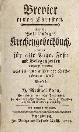 Brevier eines Christen. Das ist: Vollständiges Kirchengebethbuch, worinn für alle Tage, Feste und Gelegenheiten dasjenige enthalten, was in- und außer der Kirche gebethet wird