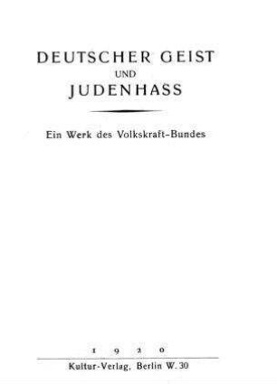 Deutscher Geist und Judenhass : [Äußerungen nicht-jüdischer Zeitgenossen] / ein Werk des Volkskraft-Bundes