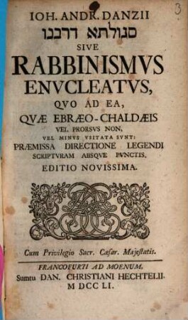 Ioh. Andr. Danzii Segolta da-rabānān Sive Rabbinismvs Envcleatvs : Qvo Ad Ea, Qvae Ebraeo-Chaldaeis Vel Prorsvs Non, Vel Minvs Vsitata Svnt: Praemissa Directione Legendi Scriptvram Absqve Pvnctis
