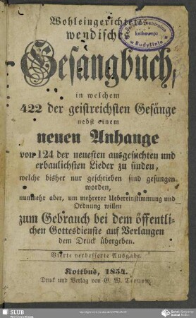 Wohleingerichtetes wendisches Gesangbuch : in welchem 442 der geistreichsten Gesänge nebst einem neuen Anhange von 124 der neuesten ausgesuchten und erbaulichsten Lieder zu finden, ...