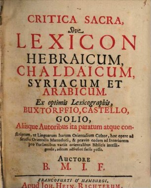 Critica Sacra, Sive Lexicon Hebraicum, Chaldaicum, Syriacum Et Arabicum : Ex optimis Lexicographis, Buxtorffio, Castello, Golio, Aliisque Autoribus ita paratum atque conscriptum ...