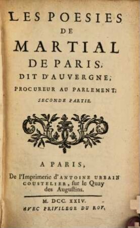 Les Poesies De Martial De Paris, Dit D'Auvergne, Procureur Au Parlament. 2