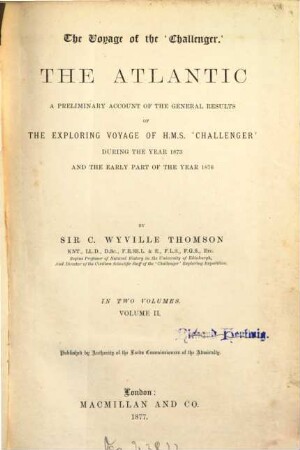 The Atlantic : The Voyage of the "Challenger". A Preliminary Account of the General Results of the Exploring Voyage of H. M. S. "Challenger" during the Year 1873 and the early Part of the Year 1876. In 2 Volumes, 2